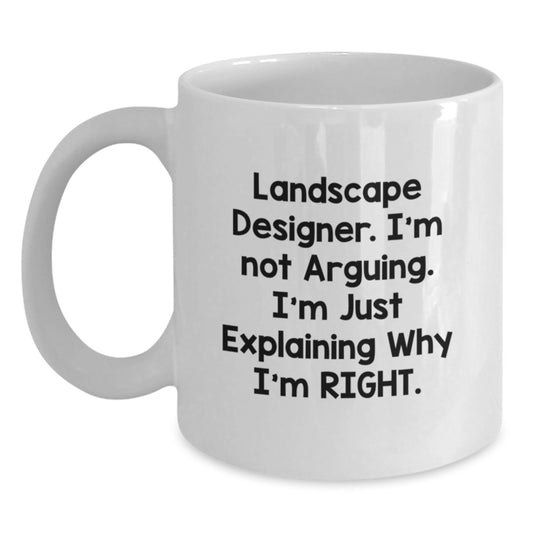 Funny Landscape Designer Humor Gifts from Friends for Men White Coffee Mug, I'm Not Arguing. I'm Just Explaining Why I'm Right., Graduation Unique Gifts - Main