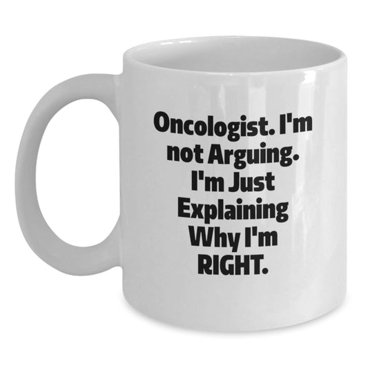 Gifts from Men to Oncologist Mother's Day Unique White Coffee Mugs with Funny Quote I'm Not Arguing I'm Just Explaining Why I'm Right - Main