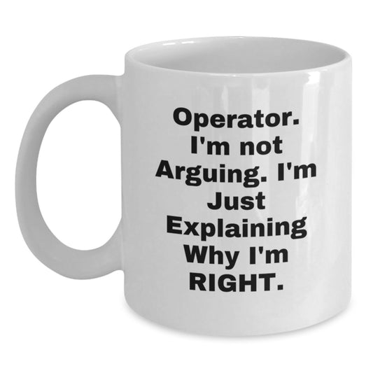 Operator Humor Gifts from Friends to Operator Graduate Unique White Coffee Mug, Funny Quote, 11oz or 15oz Capacity, Ceramic, Microwave and Dishwasher Safe - Main