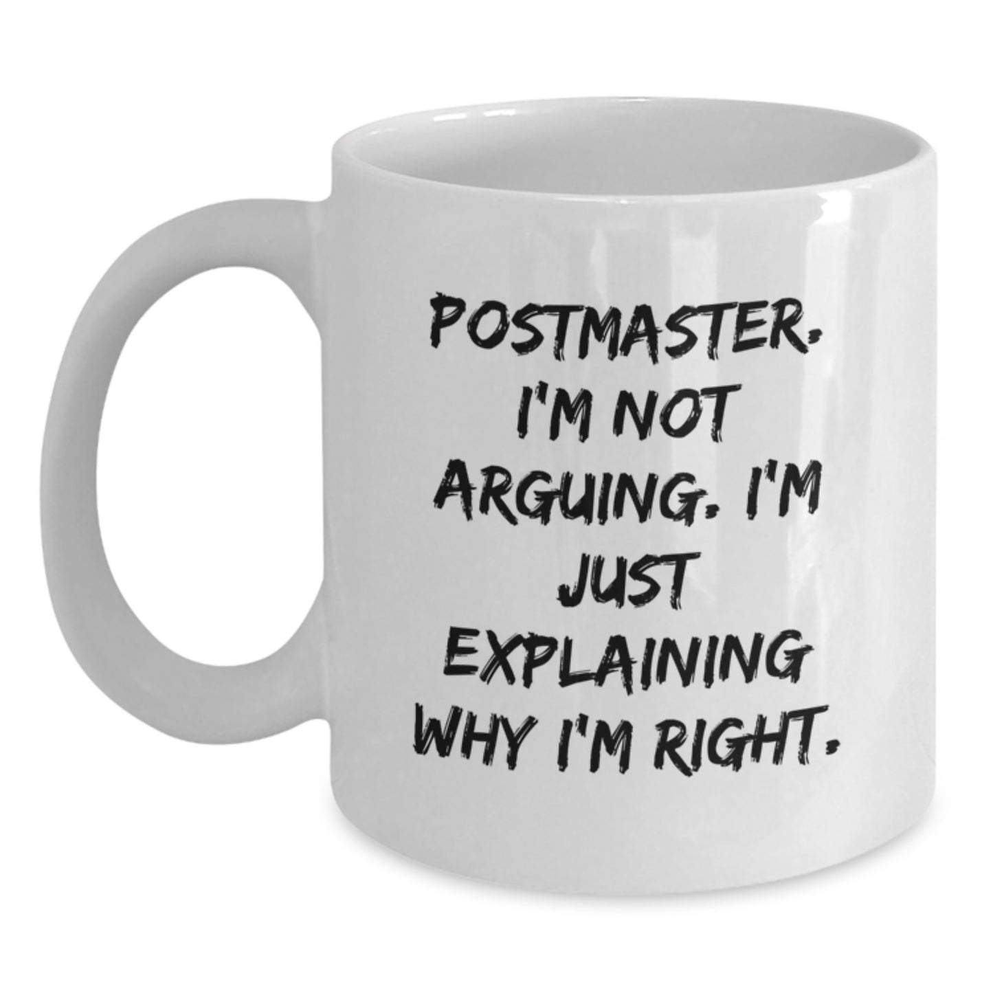 Funny Postmaster Gifts from Mom, White Coffee Mug, Mother's Day Unique Gifts for Postmaster with Quote: I'm Not Arguing. I'm Just Explaining Why I'm Right. - Main