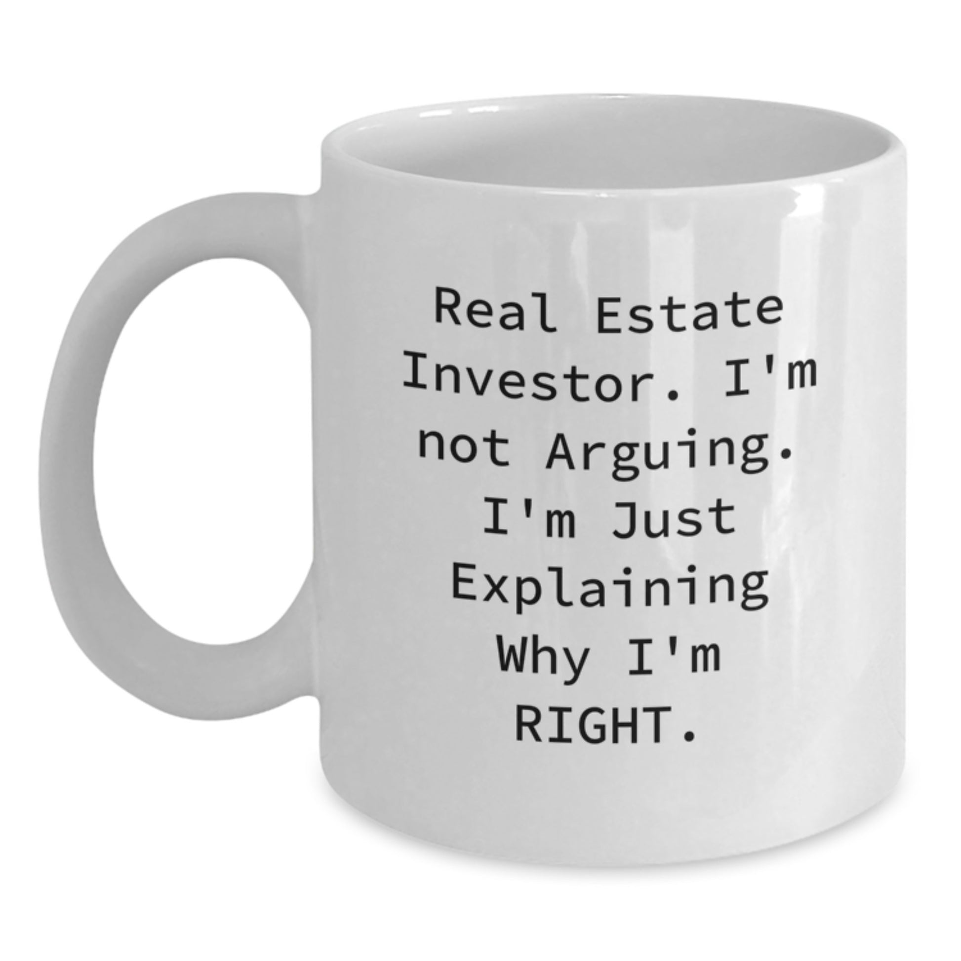 Funny Real Estate Investor Gifts from Men for Real Estate Investor Friends, Unique White Coffee Mug, Graduation Unique Gifts, 'I'm Not Arguing. I'm Just Explaining Why I'm Right.' - Main