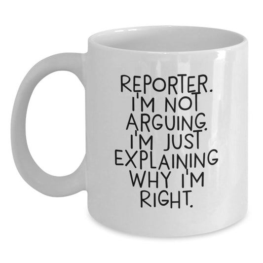 Reporter Gifts from Friends, Funny White Coffee Mug for Reporter, I'm Not Arguing, Explaining Why I'm Right, Graduation Unique Gifts - Main