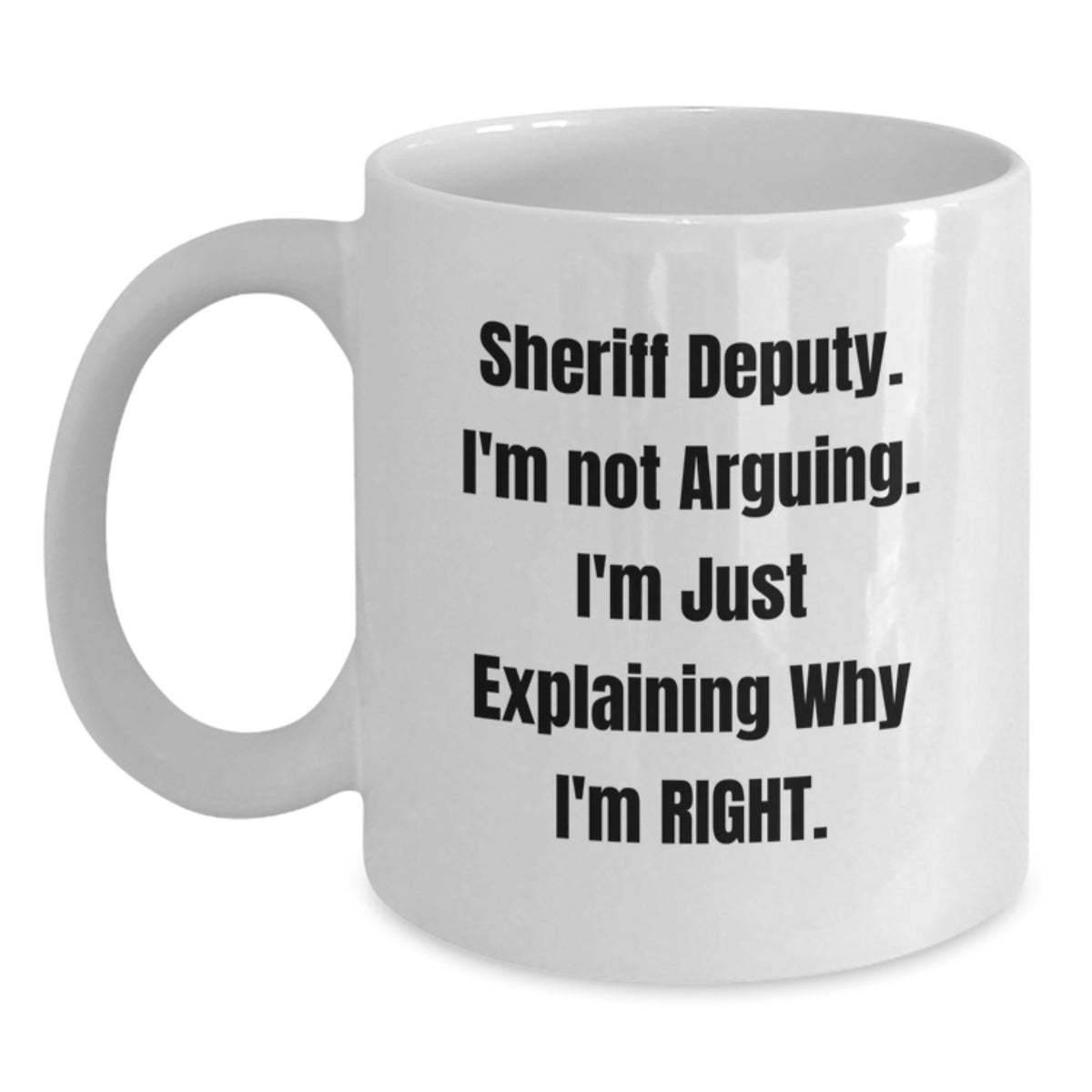 Funny Sheriff Deputy Gifts for Mom, White Coffee Mug, 'I'm Not Arguing I'm Just Explaining Why I'm Right' - Unique Mother's Day Unique Gifts from Family - Main