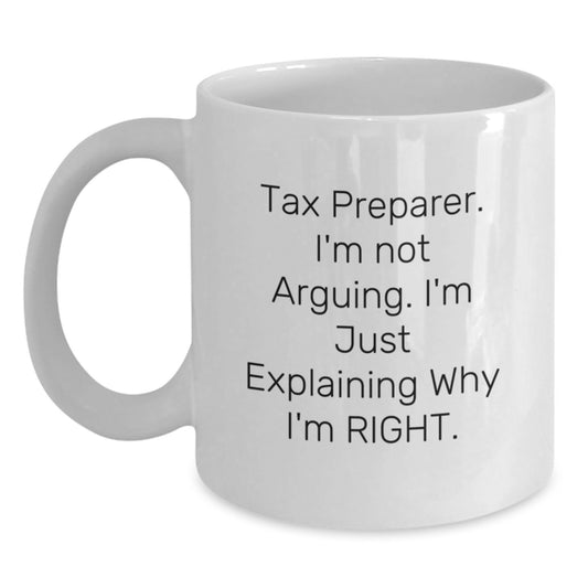 Tax Preparer Humor White Coffee Mug, Gifts from Family to Men, Funny Quotes for Graduation, I'm Not Arguing. I'm Just Explaining Why I'm Right. - Main
