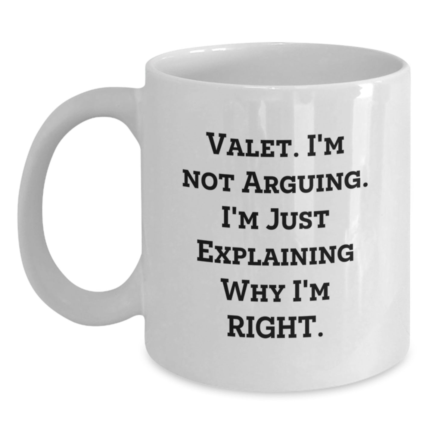 Funny Valet Graduation Gifts from Friends or Family, White Coffee Mug, 'I'm Not Arguing. I'm Just Explaining Why I'm Right.' for Valet Men or Women - Main