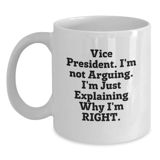 Funny Vice President Gifts from Friends for Men, White Coffee Mug - Explaining Why I'm Right - Main