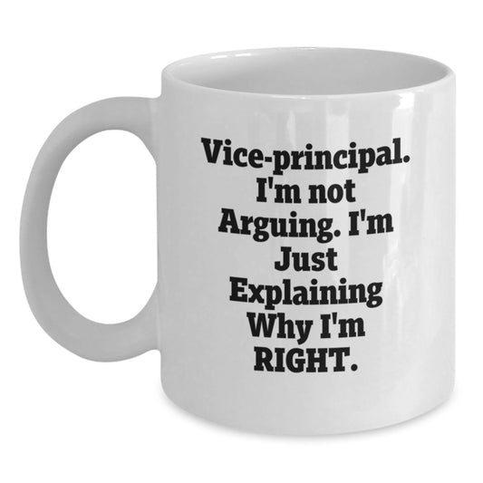 Vice-Principal Humor Gifts from Family, White Coffee Mugs for Christmas Unique Office Accessories, Funny Quotes for Vice-Principal, Explaining Why I'm Right Mug - Main