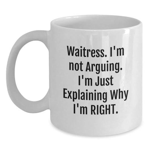 Funny Waitress Gifts from Friends, Unique White Coffee Mugs for Graduation, 'I'm Not Arguing, I'm Just Explaining Why I'm Right' Quote, 11oz or 15oz Capacity - Main