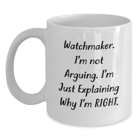 Funny Watchmaker Gifts for Men - Gifts from Friends, Watchmaker Humor, White Coffee Mug, I'm Not Arguing, Unique Christmas Memorable Presents - Main