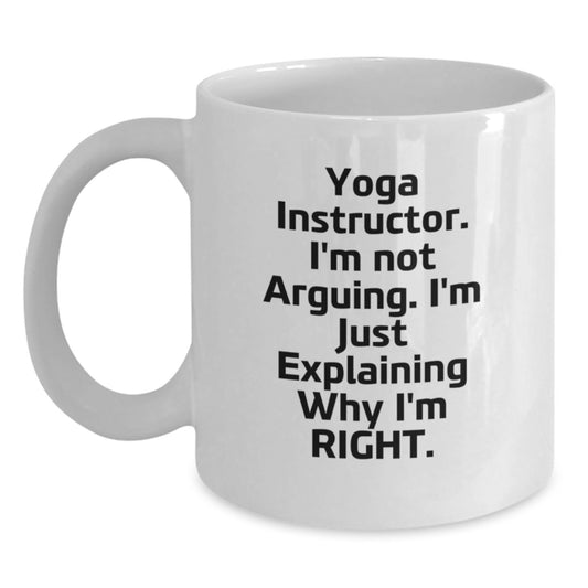 Funny Yoga Instructor Gifts from Friends to Yoga Instructors - White Coffee Mug - 'I'm Not Arguing. I'm Just Explaining Why I'm Right.' for Graduation - Main