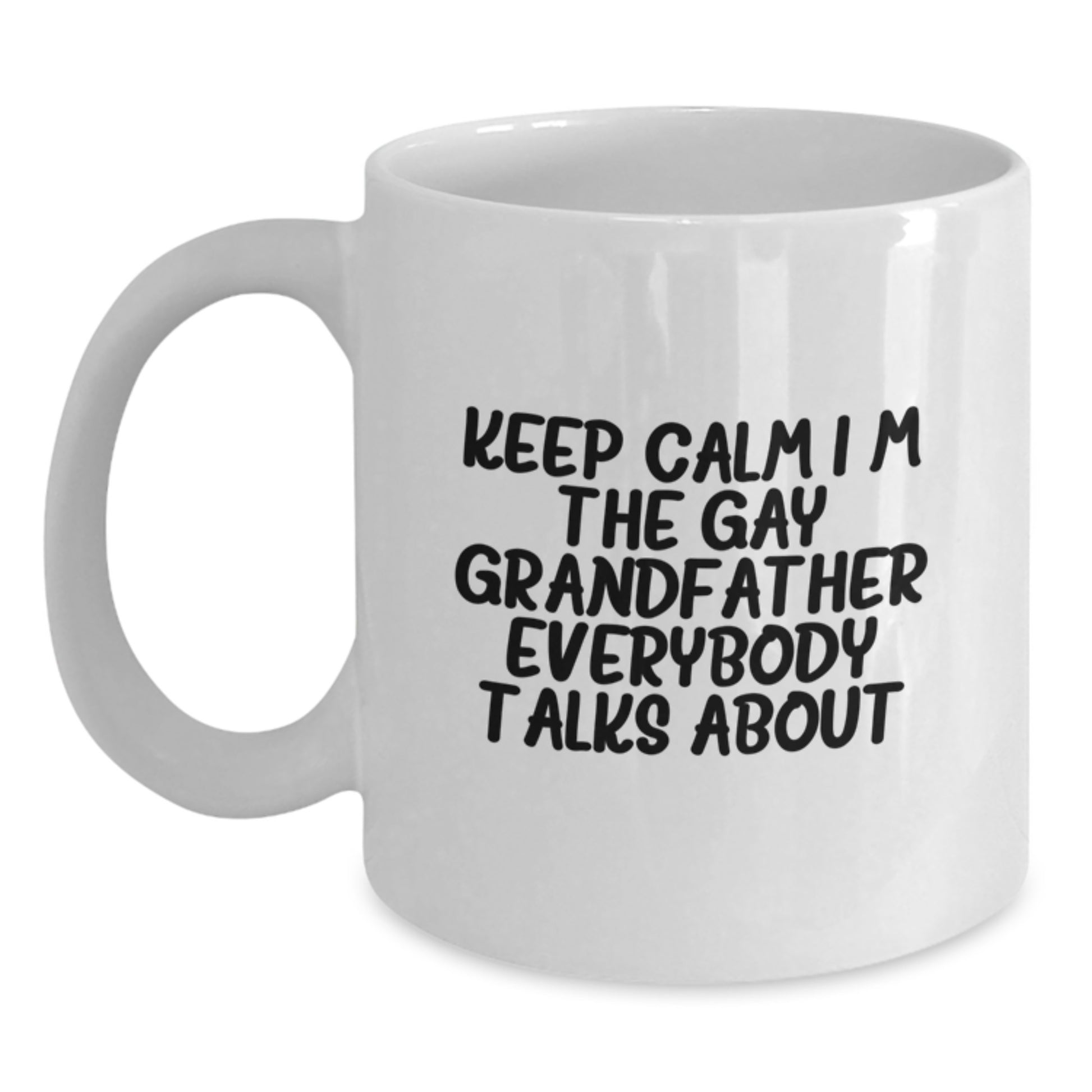 Funny Grandfather Gifts for Men - Unique White Coffee Mug - 'Keep Calm I'm The Gay Grandfather Everybody Talks About' - Perfect Graduation Unique Gifts for Family and Friends from Men - Main