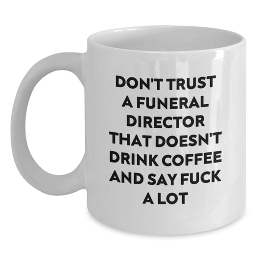 Funny Quote White Coffee Mug Gifts from Men to Funeral Director for Mother's Day Unique - Main