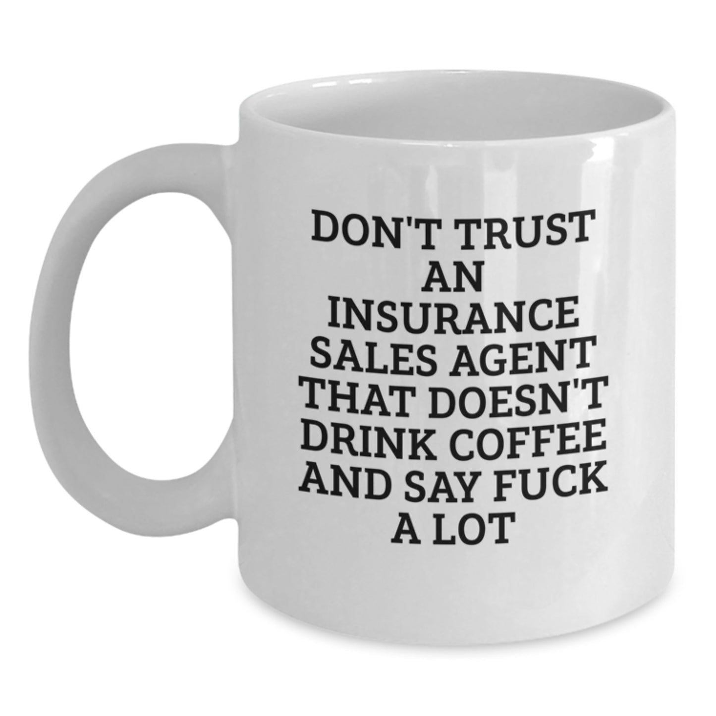 Funny Insurance Sales Agent Gifts, White Coffee Mug For Graduation - 'Don't Trust An Insurance Sales Agent That Doesn't Drink Coffee And Say F--k A Lot' Gifts from Men, Women, or Friends - Main