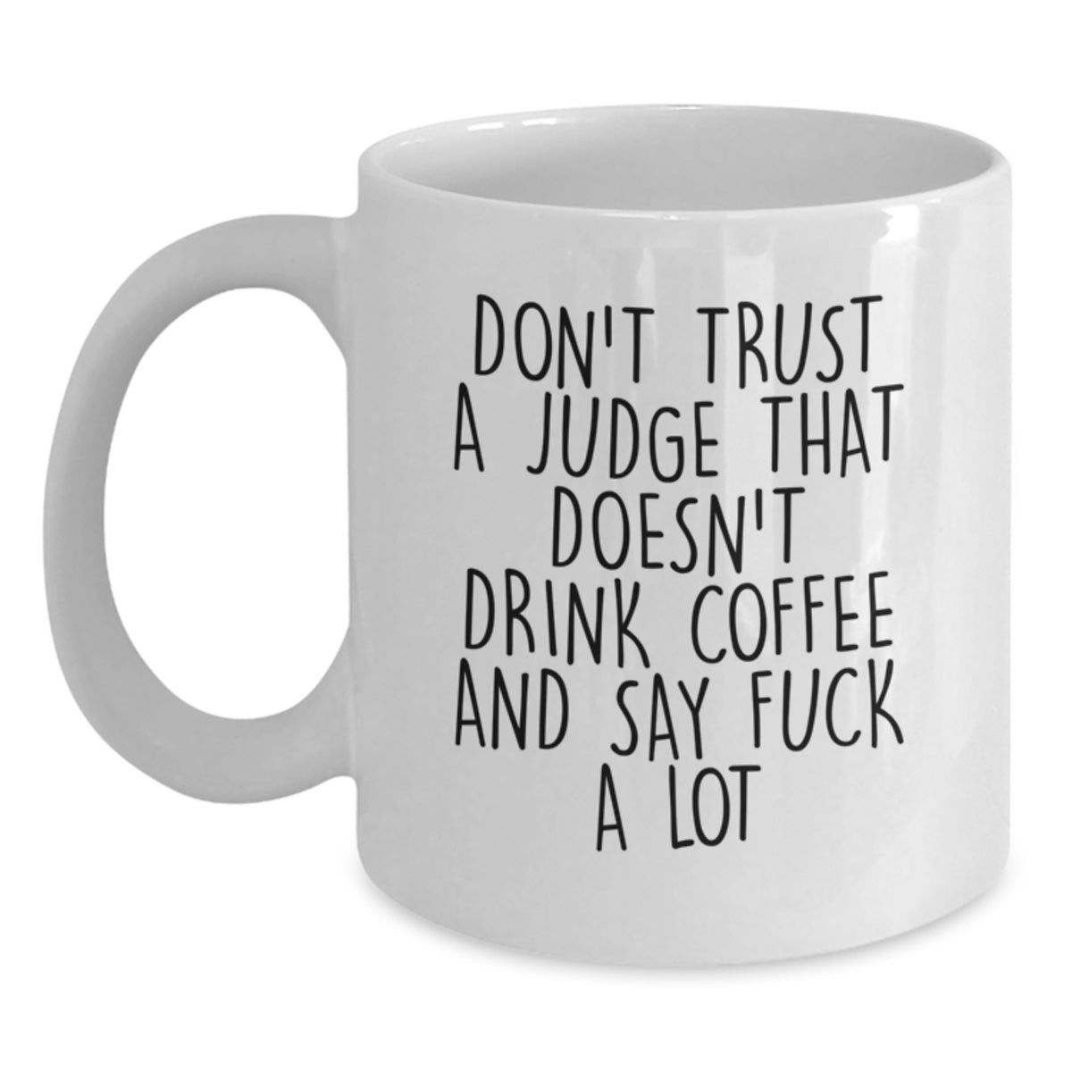 Funny Judge White Coffee Mugs Gifts from Men to Women Friends Family Judges - Don't Trust a Judge That Doesn't Drink Coffee and Say F--k a Lot - Main