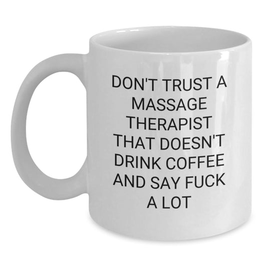 Funny Massage Therapist Gifts White Coffee Mug - Gifts from Men for Massage Therapist Women on Mother's Day - Don't Trust A Massage Therapist That Doesn't Drink Coffee - Main