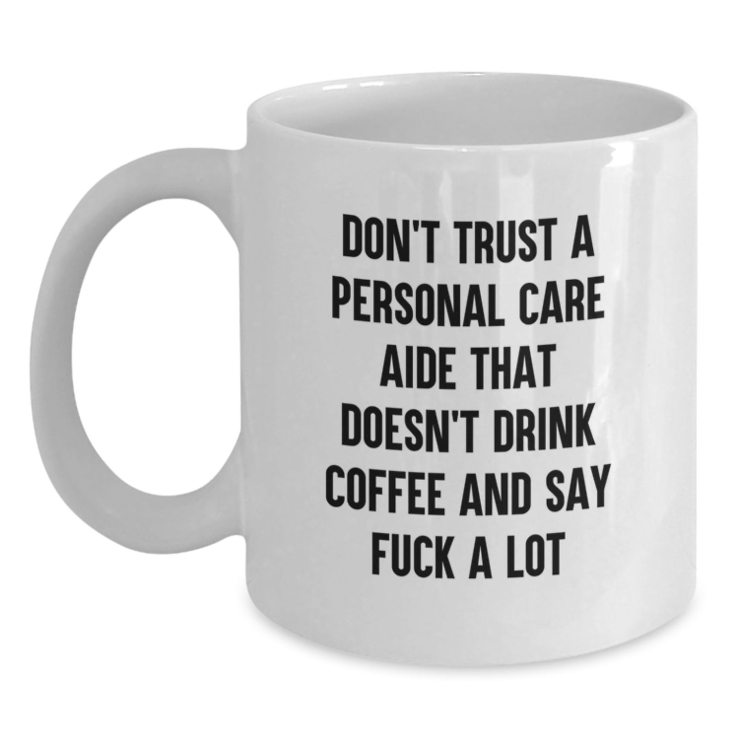 Funny Personal Care Aide Gifts for Men, White Coffee Mug, 'Don't Trust A Personal Care Aide That Doesn't Drink Coffee And Say F--k A Lot' Gifts from Family, Friends, Coworkers - Main