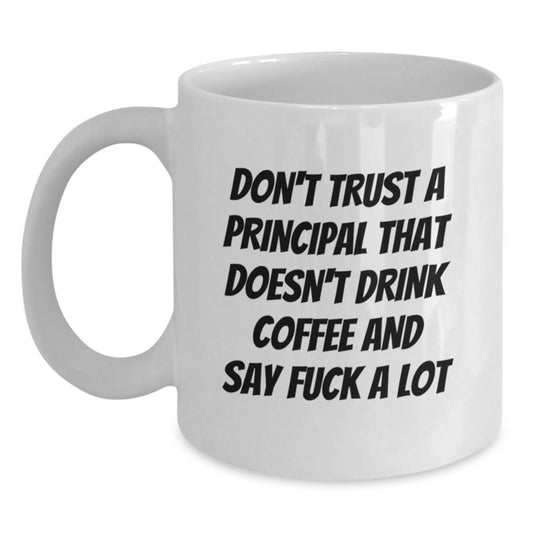 Funny Principal White Coffee Mug Gifts from Family to Say 'Don't Trust A Principal That Doesn't Drink Coffee' and Make Graduation Special - Main