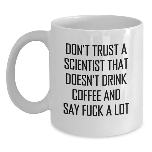 Funny Scientist Gifts for Friends from Men, Cute White Coffee Mugs with 'Don't Trust A Scientist That Doesn't Drink Coffee' Quote, Unique Christmas Unique Gifts for Scientist - Main