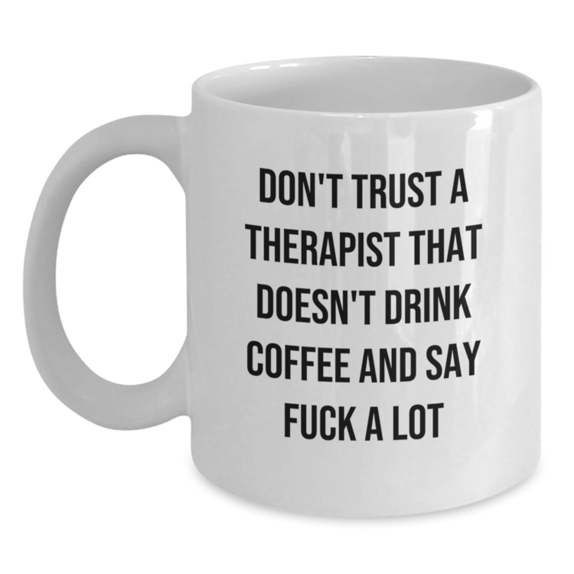 Funny Therapist Gifts for Men or Women - Unique White Coffee Mug - Don't Trust A Therapist That Doesn't Drink Coffee And Say F--k A Lot - Gifts from Friends to Therapist at Graduation - Main