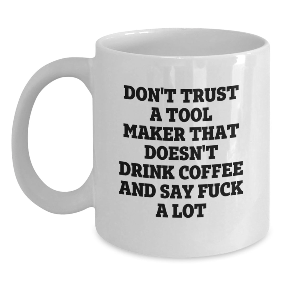 Tool Maker Gift for Him - Witty Coffee Mug Keepsake, Don't Trust Quote - Main