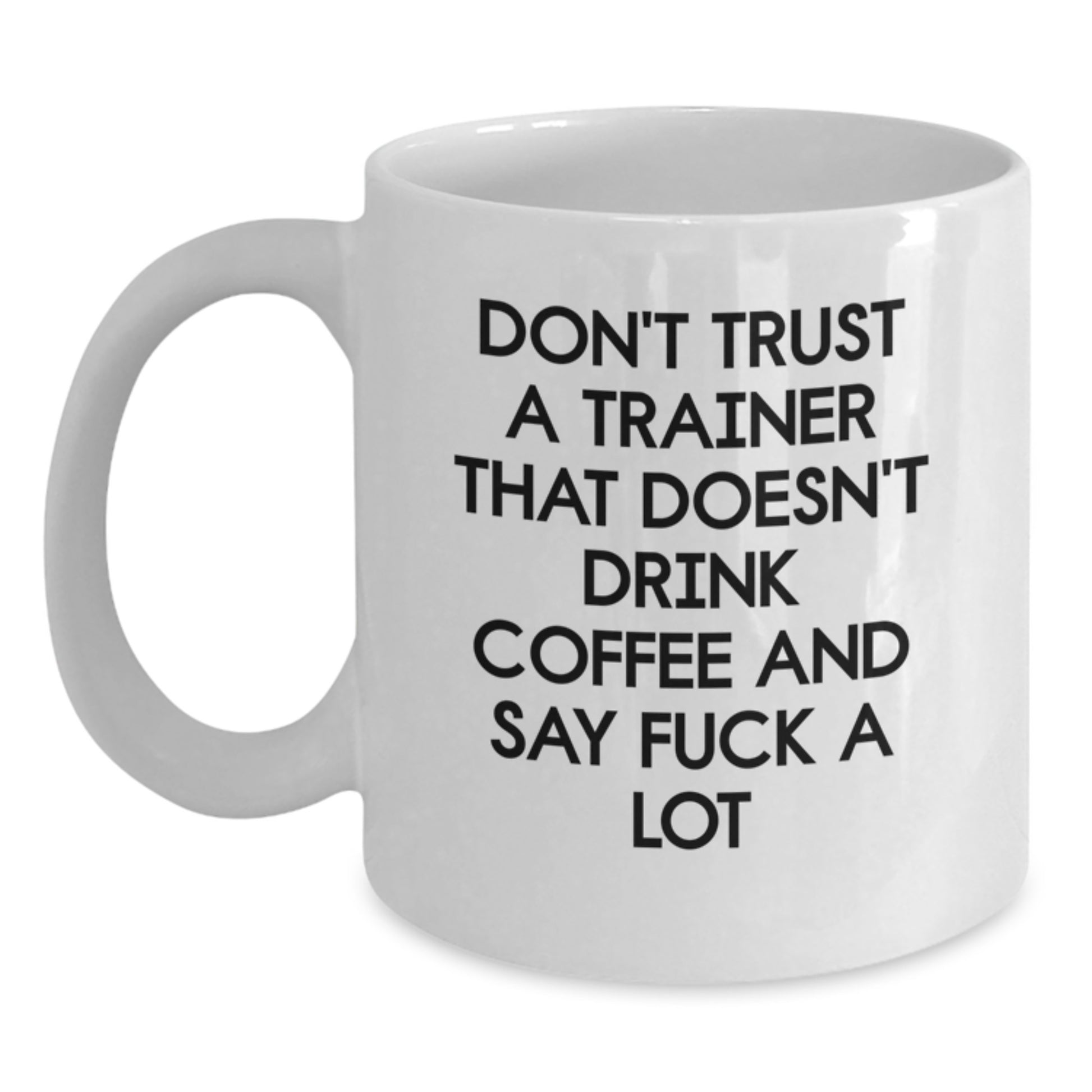 Funny Trainer Gifts from Friends for Men and Women - White Coffee Mug with Don't Trust A Trainer That Doesn't Drink Coffee And Say F--k A Lot Quote for Christmas Unique Gifts - Main