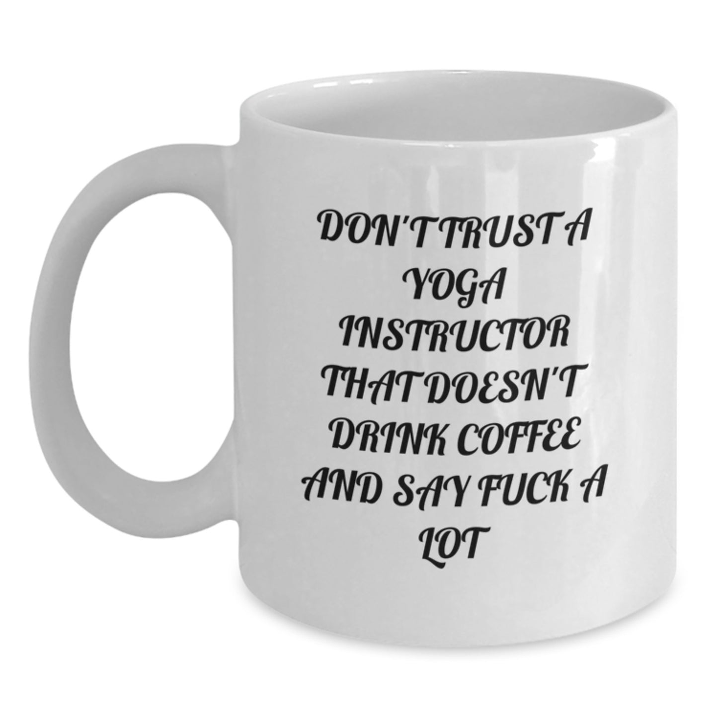 Funny Gifts from Men to Yoga Instructor Graduate - Don't Trust A 'Yoga Instructor' Without Coffee Mug, White Ceramic 11oz, 15oz - Main