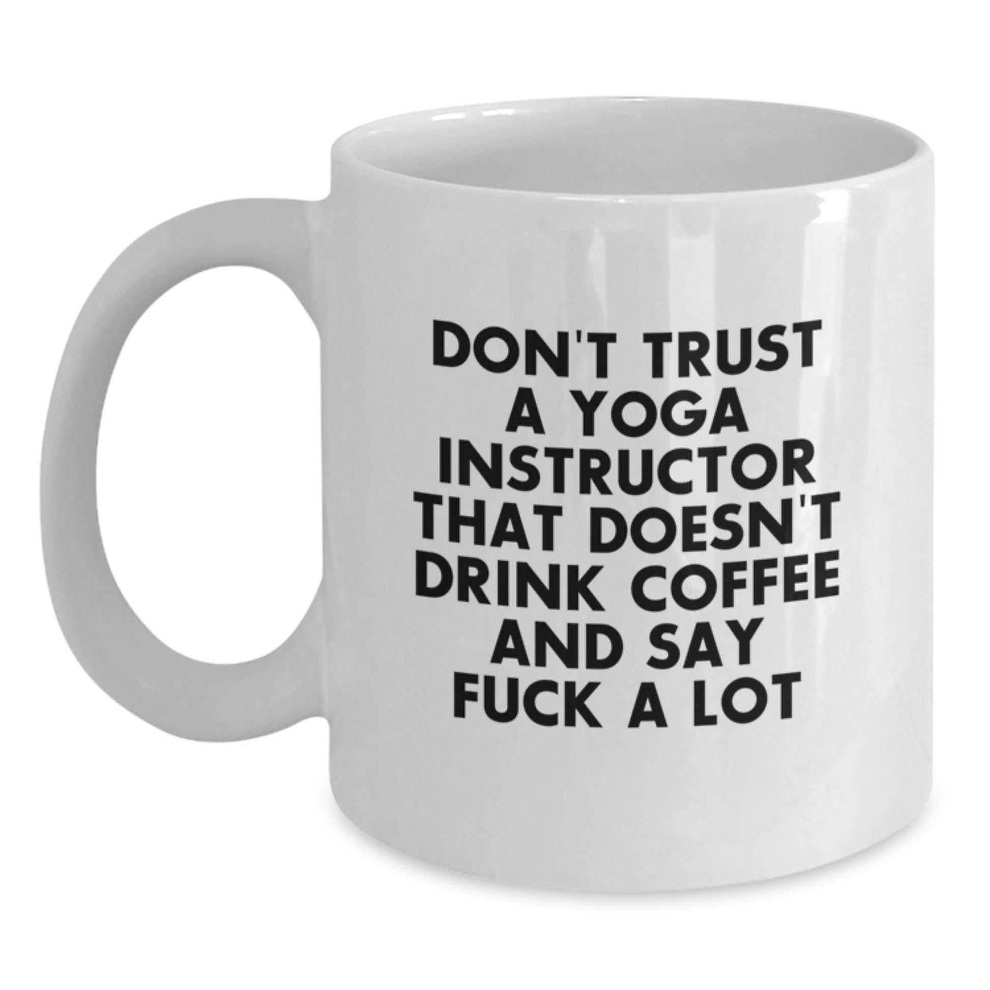 Funny Yoga Instructor Gifts from Friends - Don't Trust A Yoga Instructor White Coffee Mug for Graduation Unique Gifts - Main