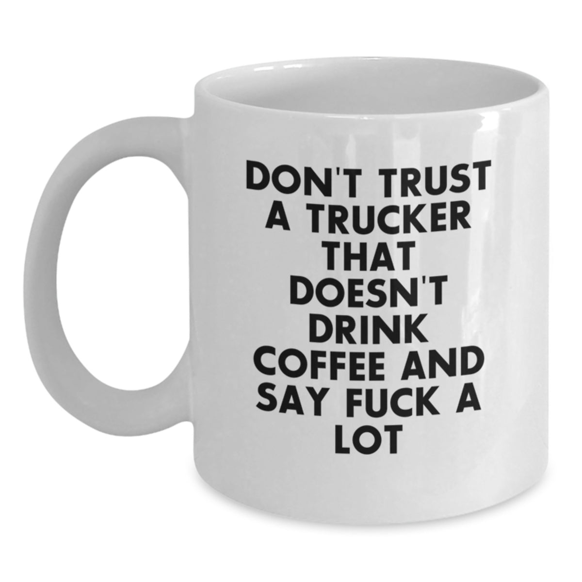 Trucker Gift for Him Sarcastic Coffee Mug Keepsake - Don't Trust A - Main