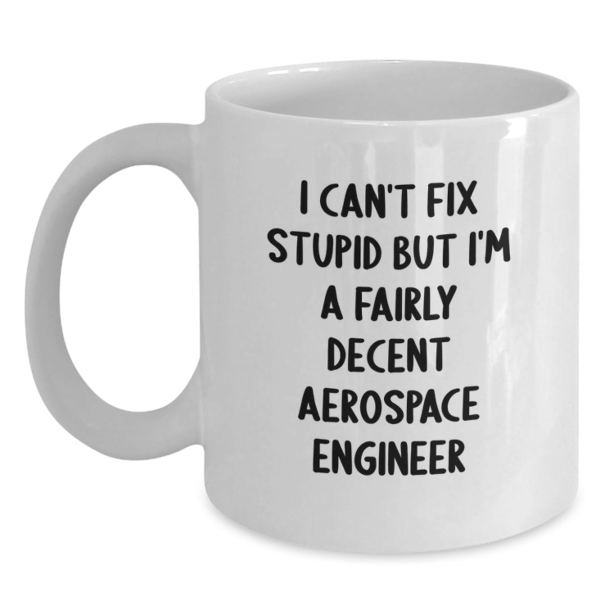 Aerospace Engineer Gift for Him - I Can't Fix Stupid Keepsake Coffee Mug - Main