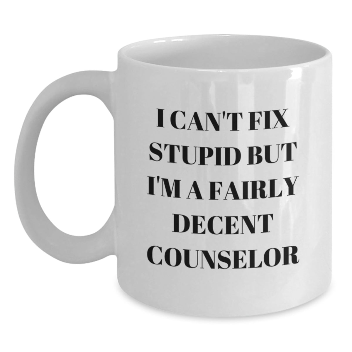 Counselor Gift for Him - I Can't Fix Stupid Quote Keepsake White Coffee - Main