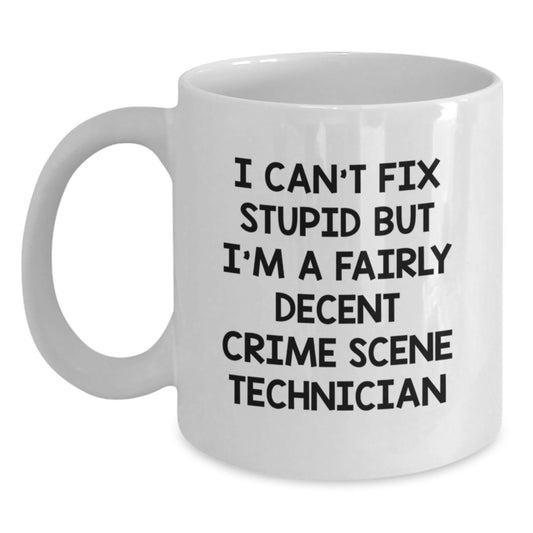Funny Crime Scene Technician Gifts - I Can't Fix Stupid But I'm A Fairly Decent White Coffee Mug for Crime Scene Tech Graduation from Family - Main