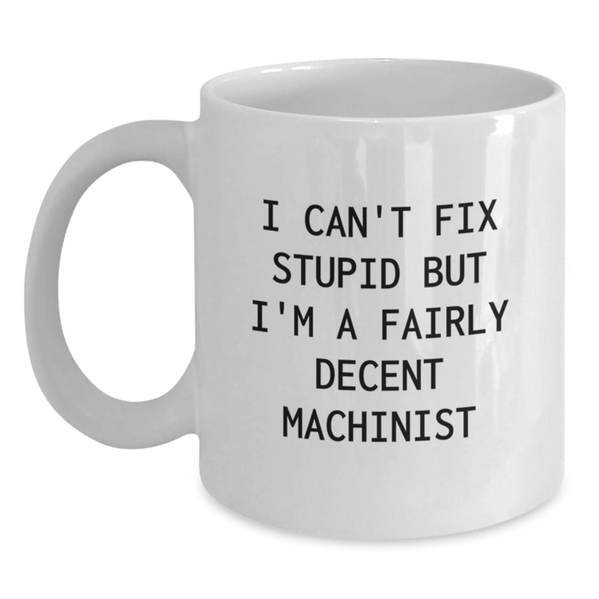 Christmas Gift for Her Humorous Machinist Present - I Can't Fix Stupid - Main