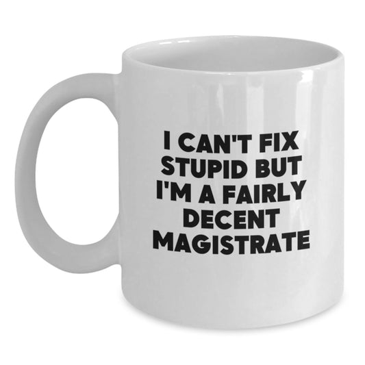 Funny Magistrate Quote Gifts for Men from Friends on Graduation - White Coffee Mug, 11oz or 15oz, Ceramic, Microwave, Dishwasher Safe - Main