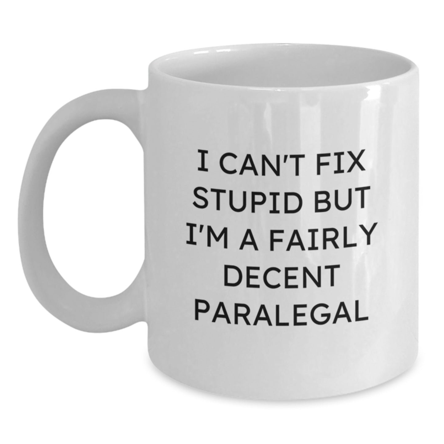 Funny Paralegal Gifts from Friends Unique White Coffee Mugs for Graduation, 'I Can't Fix Stupid But I'm A Fairly Decent Paralegal' - Main