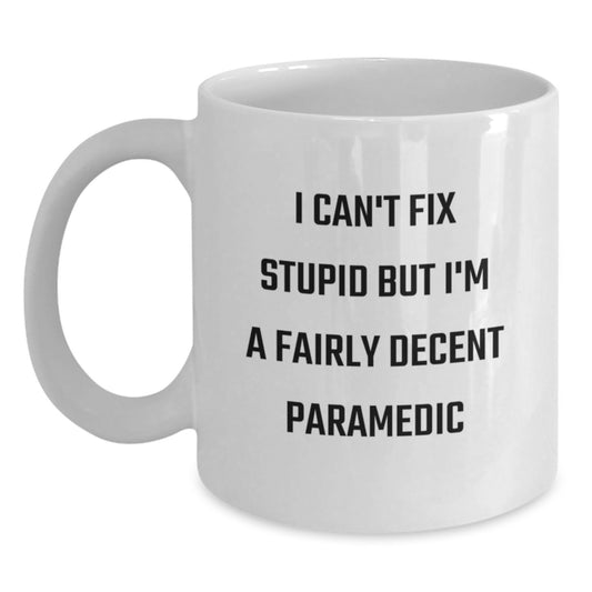 Funny Rescue Worker Gifts for Graduation from Friends, White Coffee Mug, 'I Can't Fix Stupid But I'm A Fairly Decent Rescue Worker' - Main