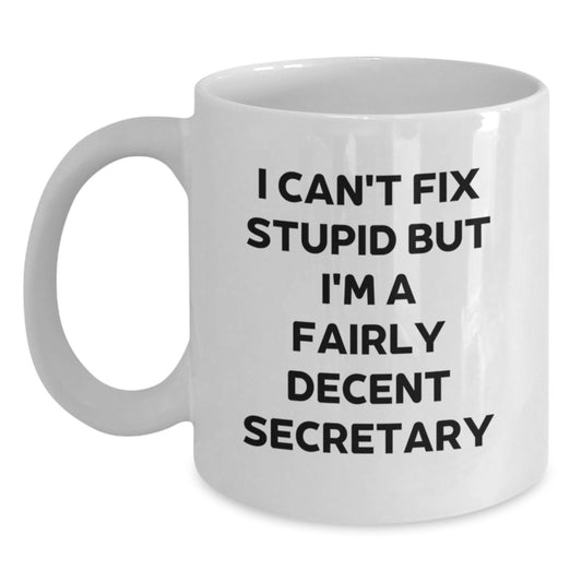 Funny Secretary White Coffee Mug Gifts from Friends to Coworkers for Graduation - I Can't Fix Stupid But I'm A Fairly Decent Secretary - Main