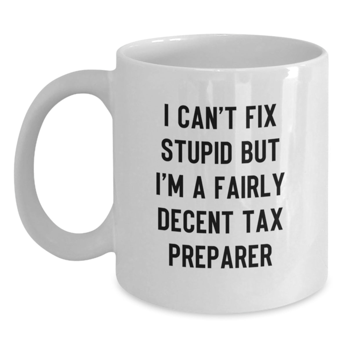 Tax Preparer Gift for Him - I Can't Fix Stupid Keepsake White Coffee Mug - Main