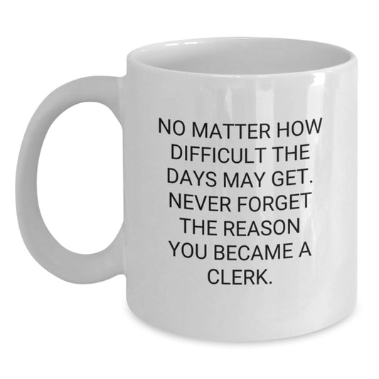 Clerk Gifts from Family, White Coffee Mug with Inspirational Quote, 11oz or 15oz Capacity, Ceramic, Microwave and Dishwasher Safe for Graduation - Main