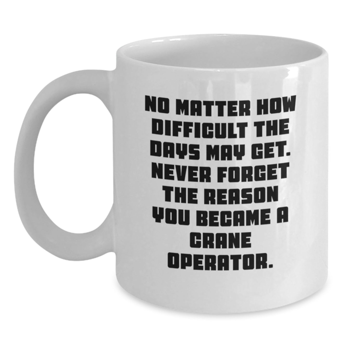 Crane Operator Inspiration Funny White Coffee Mug Gifts from Family for Graduation Unique - Main