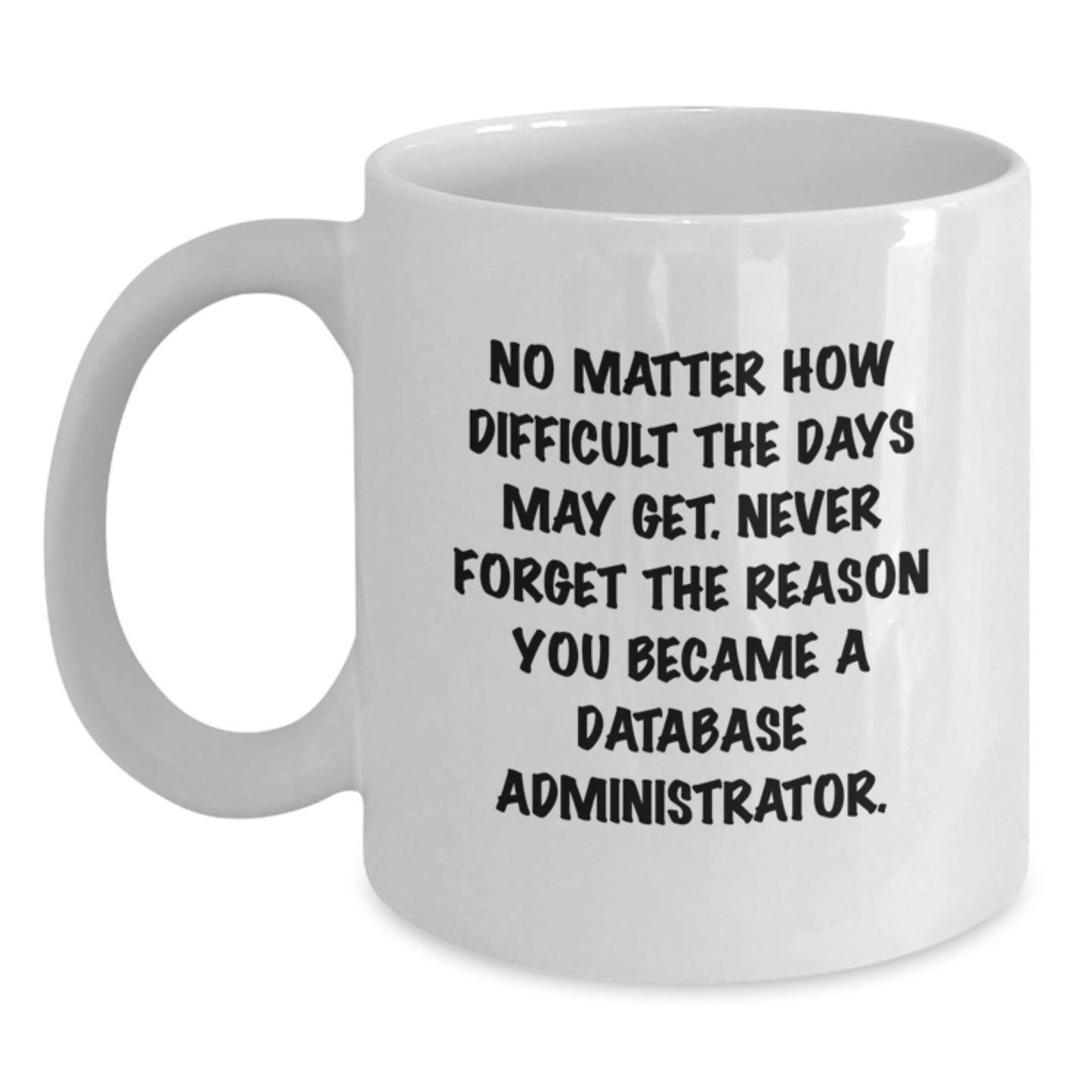 Funny Quote Database Administrator White Coffee Mug Gifts for Men from Family, Unique Christmas Unique Gifts for Database Administrator Friends, White Ceramic Coffee Mug - Main