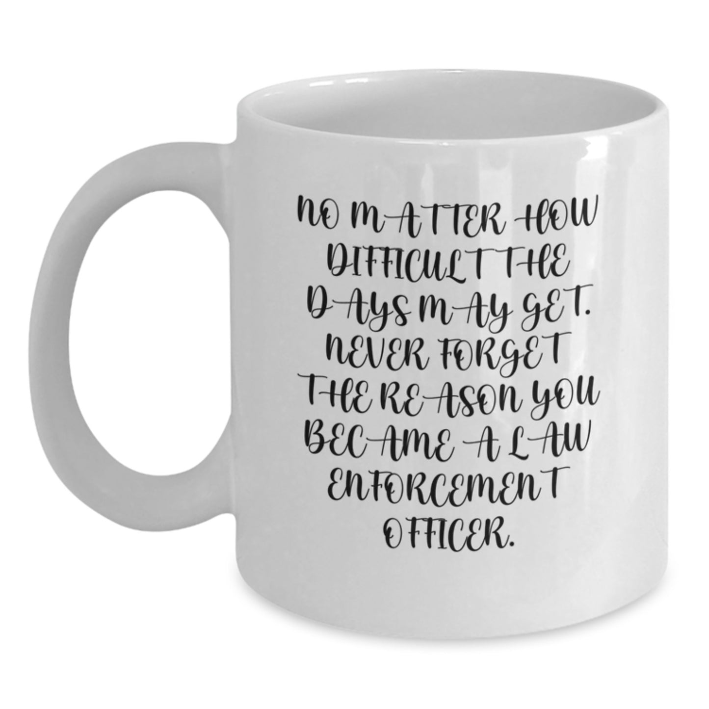 Inspirational Law Enforcement Officer Gifts from Family, Personalized for Men Graduation Unique White Coffee Mug - 'No Matter How Difficult The Days May Get. - Main
