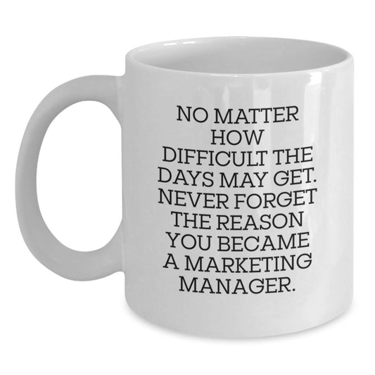 Marketing Manager Mug Gifts from Friends, Funny Inspirational Quote for Birthdays, White Coffee Mug, 11oz or 15oz, Ceramic, Microwave and Dishwasher Safe - Main