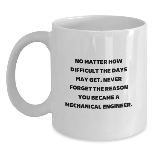 Inspirational Gifts from Friends for Mechanical Engineer Graduation, 'No Matter How Difficult...' White Coffee Mug, 11oz or 15oz, Ceramic - Main