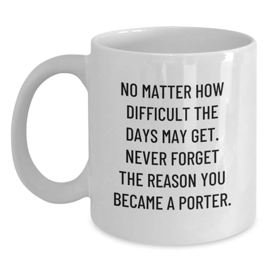 Inspirational Gifts for Porters - Funny Quote White Coffee Mug, 11oz or 15oz, Gifts from Friends for Graduation - Main