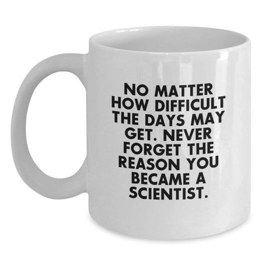 Inspirational Scientist Gifts - Funny Quote Coffee Mug for Scientist Graduation, Gifts from Friends, Gifts for Male Scientist, White 11oz/15oz Ceramic Mug - Main