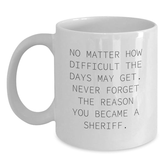 Sheriff Gifts from Family, Sheriff White Coffee Mug with Inspirational Quote, Graduation Unique Gifts for Sheriff Men - Main
