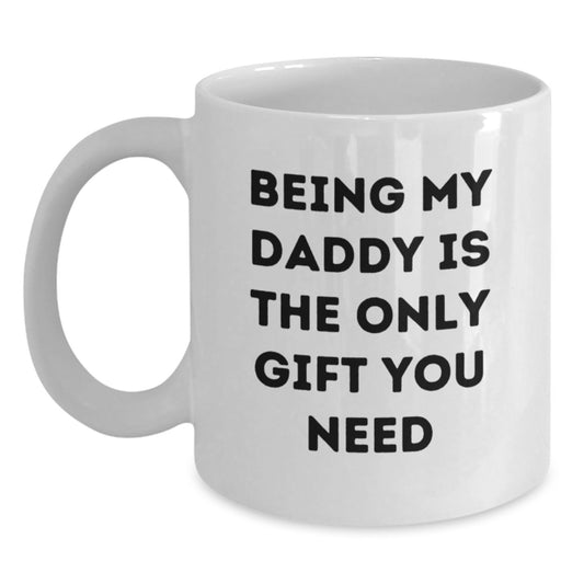 Funny Daddy Coffee Mugs, Gifts for Daddy from Men, Unique Valentine's Gifts for Him, White Coffee Mug with 'Being My Daddy Is The Only Gift You Need', Ceramic, Microwave and Dishwasher Safe - Main