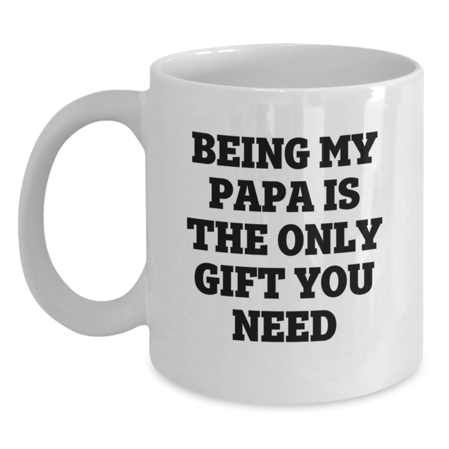 Funny Papa Gifts for Him, Birthday Unique Gifts from Men, White Coffee Mug with Being My Papa Is The Only Gift You Need Quote - Main