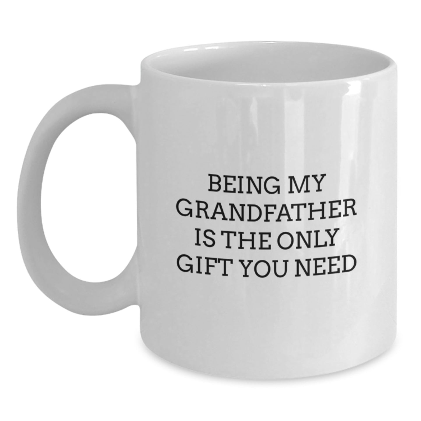 Funny Grandfather Gifts, White Coffee Mug, Being My Grandfather Is The Only Gift You Need, Gifts from Family - Main