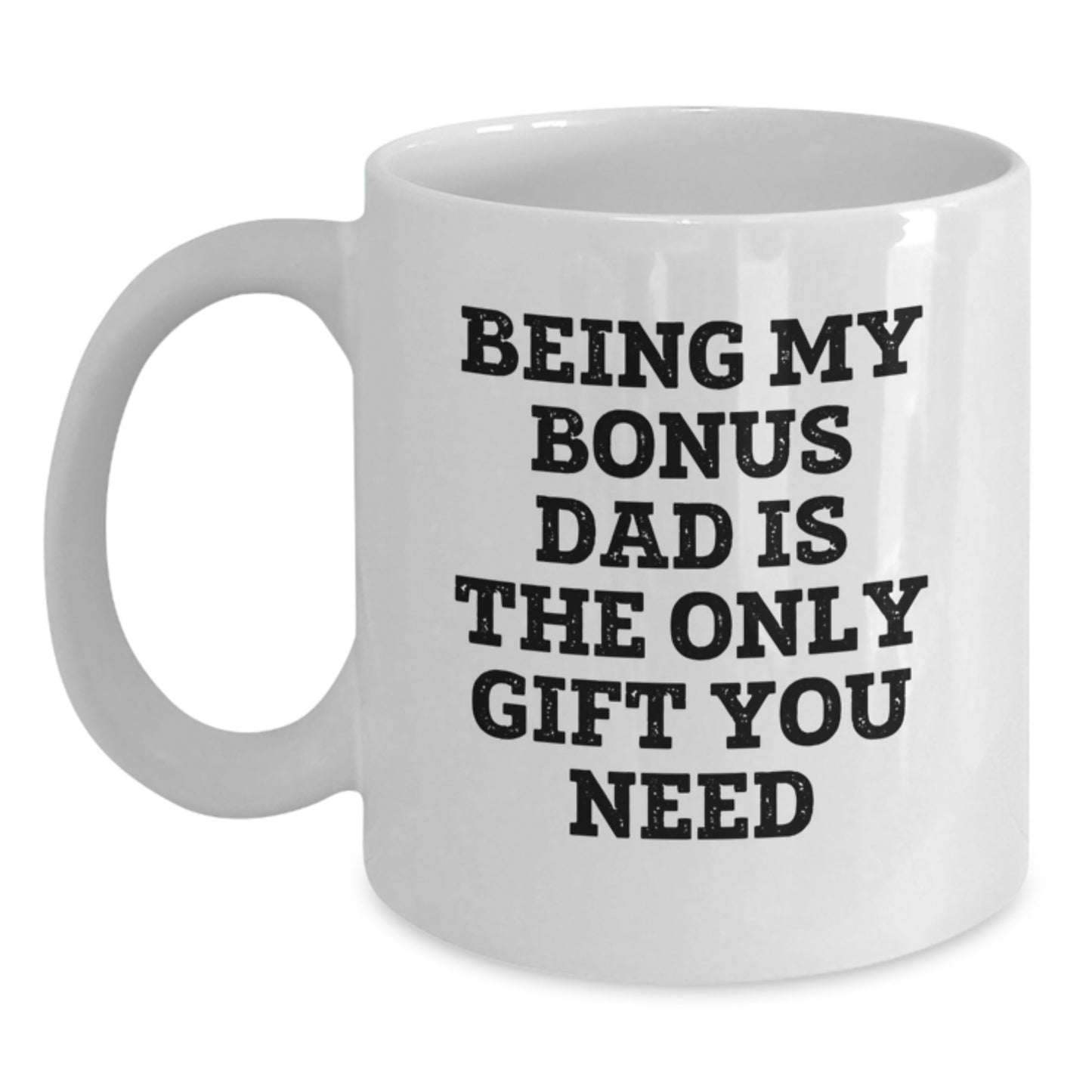 Funny Bonus Dad Gifts for Graduation Unique White Coffee Mugs, Gifts from Men to Bonus Dad, Funny Quote 'Being My Bonus Dad Is The Only Gift You Need' - Main